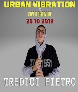 Tredici Pietro W/Mr.Monkey opening act: Lil Busso al Viper Theatre di Firenze