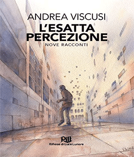 RiLL Riflessi di Luce Lunare: "L'esatta percezione", nove racconti fantastici di Andrea Viscusi