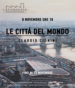 "Le città del mondo" di Claudio Cionini, mostra personale alla Galleria d'arte La Fonderia