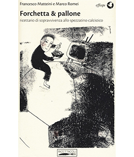 "Forchetta & Pallone", presentazione del libro di Matteini e Romei al Circolo Arci Pampaloni 