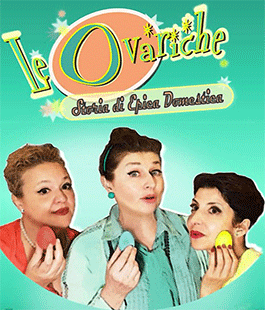 "Le Ovariche" con Gila Manetti, Barbara Maestrelli e Maria Francesca Masia all'Affratellamento 