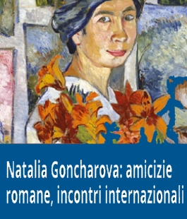 "Natalia Goncharova: amicizie romane, incontri internazionali", conferenza a Palazzo strozzi 