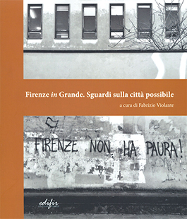"Firenze in Grande. Sguardi sulla città possibile" di Fabrizio Violante