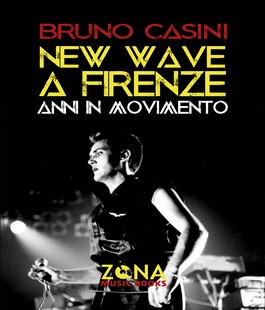 "New Wave a Firenze", presentazione e incontro con Bruno Casini e Ghigo Renzulli