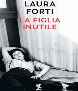 "La figlia inutile", incontro con Laura Forti alla Libreria Feltrinelli Firenze