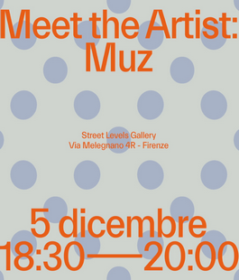 "Meet the Artist", Muz alla nuova Street Levels Gallery di Firenze in via Melegnano