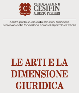 "Le arti e la dimensione giuridica", convegno della Fondazione Cesifin a Palazzo Incontri