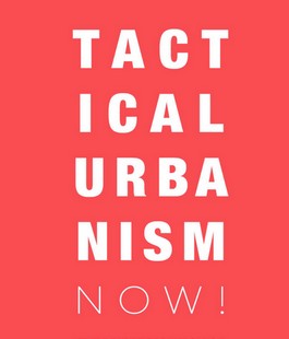 Tactical Urbanism Now!: al via il concorso sui nuovi scenari urbani