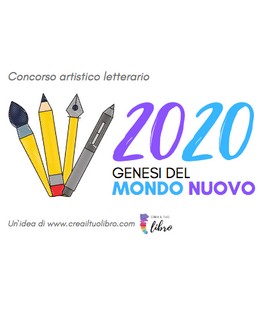 "2020 Genesi del mondo nuovo": al via il concorso artistico letterario