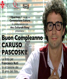 ''Caruso Pascoski'', il film più bello di Francesco Nuti compie 30 anni e Firenze lo festeggia così