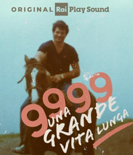 "9999. Una grande vita lunga", il podcast di Giovanni Cioni su Giovanni Farina in 5 puntate